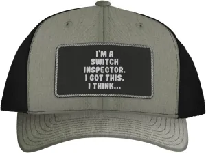 I'm A Switch Inspector. I Got This. I Think... - Leather Black Patch Engraved Trucker Hat