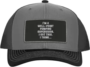 I'm A Well-Point Pumping Supervisor. I Got This. I Think... - Leather Black Patch Engraved Trucker Hat